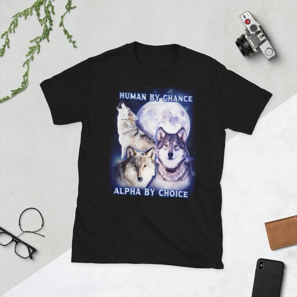 Human By Chance, ALPHA By Choice WOLF SHIRT Funny Wolf Lover Unisex T-Shirt - Picture 1 of 4